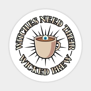 Witches Need Their Wicked Brew Magnet